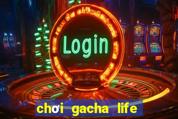 chơi gacha life miễn phí