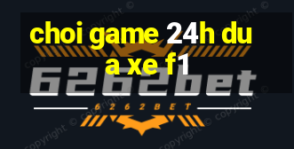 choi game 24h dua xe f1