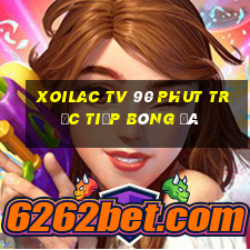 xoilac tv 90 phut trực tiếp bóng đá