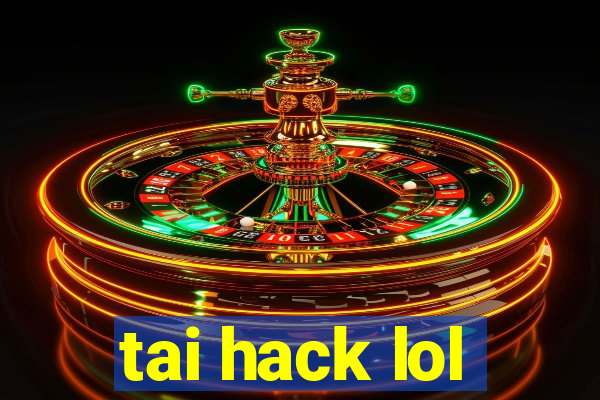 tai hack lol