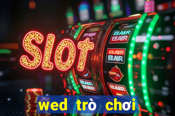 wed trò chơi điện tử