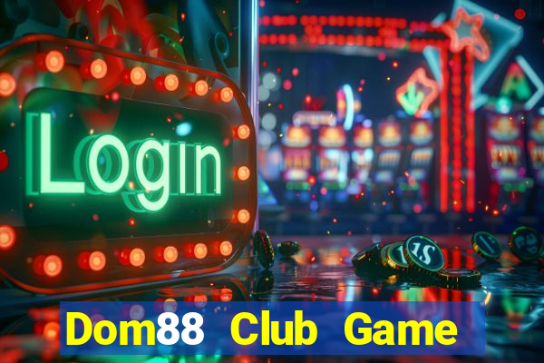 Dom88 Club Game Bài Vui