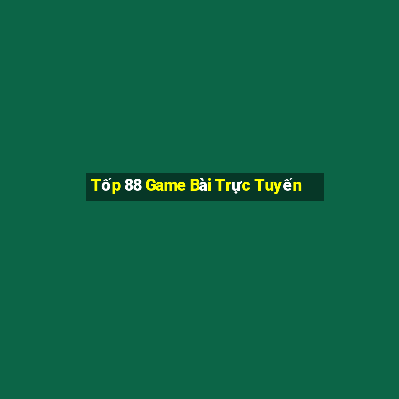 Tốp 88 Game Bài Trực Tuyến