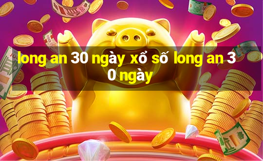 long an 30 ngày xổ số long an 30 ngày