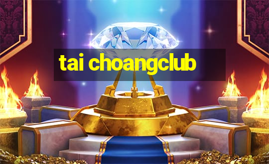 tai choangclub