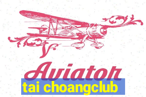 tai choangclub