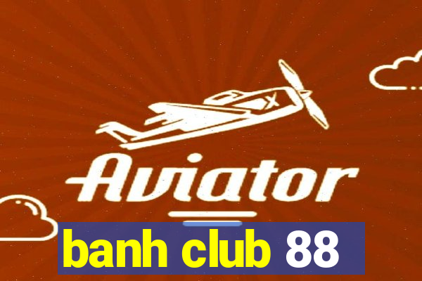 banh club 88