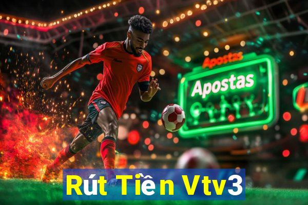 Rút Tiền Vtv3