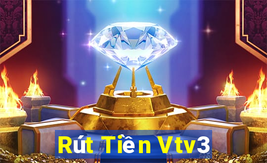 Rút Tiền Vtv3