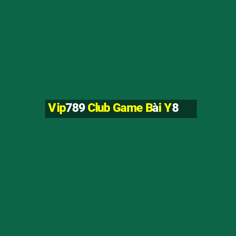 Vip789 Club Game Bài Y8