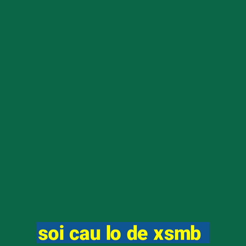 soi cau lo de xsmb