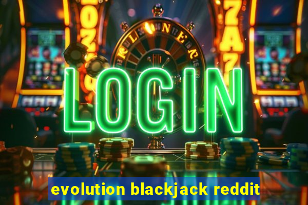 evolution blackjack reddit