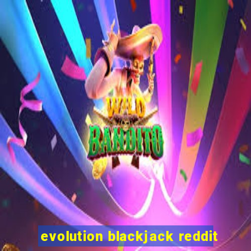 evolution blackjack reddit