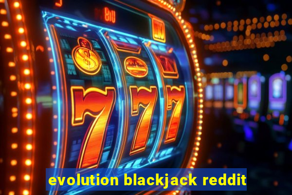 evolution blackjack reddit