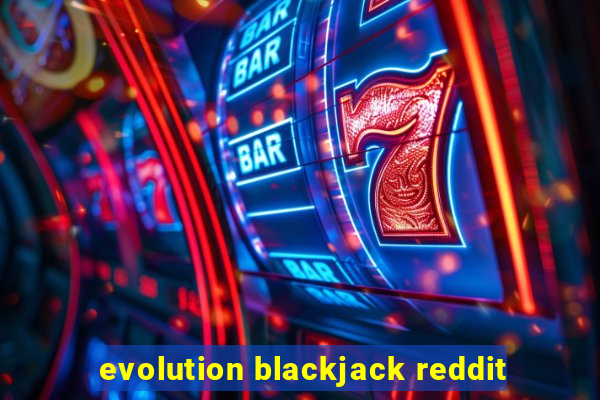 evolution blackjack reddit