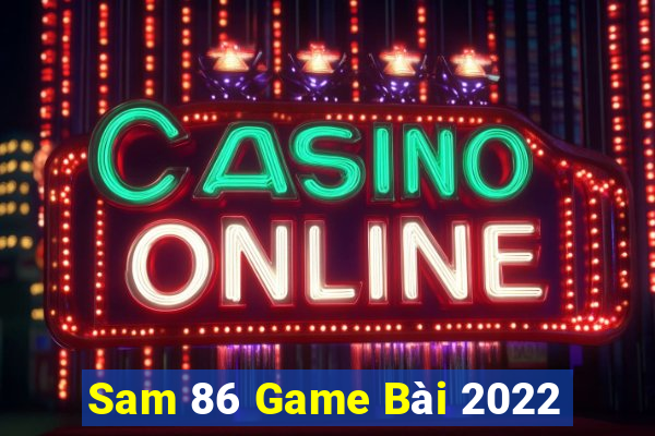 Sam 86 Game Bài 2022