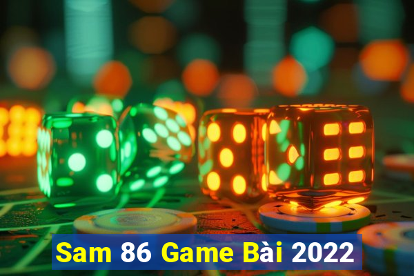 Sam 86 Game Bài 2022