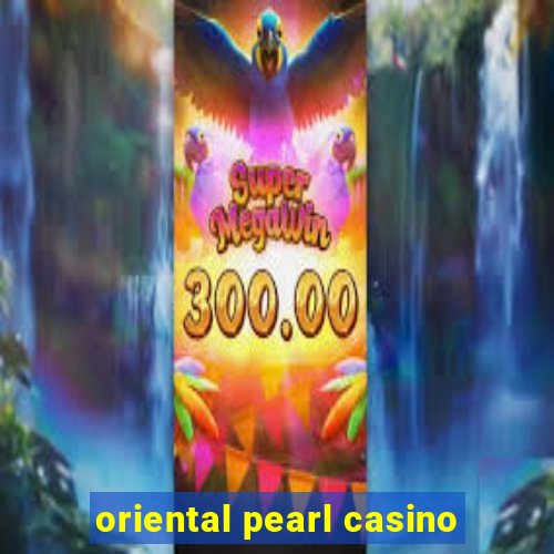 oriental pearl casino