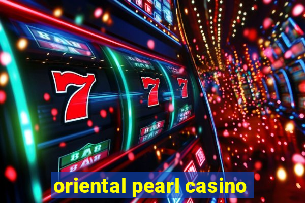 oriental pearl casino