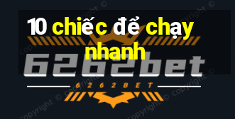 10 chiếc để chạy nhanh