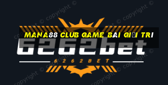 Mana88 Club Game Bài Giải Trí