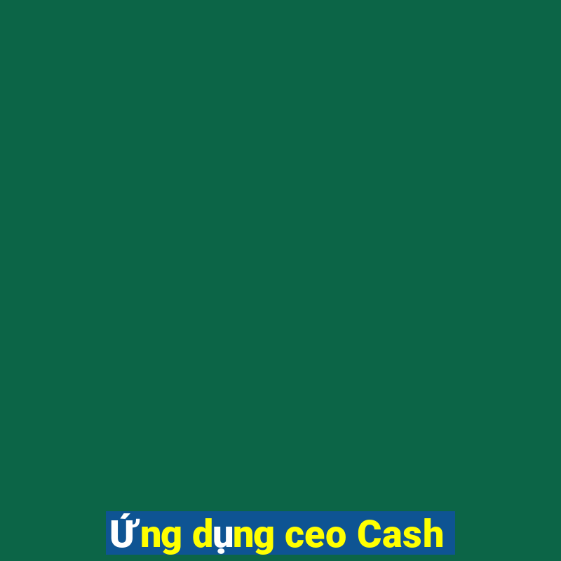 Ứng dụng ceo Cash