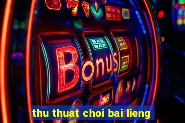 thu thuat choi bai lieng