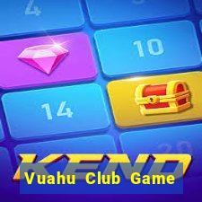 Vuahu Club Game Bài Tiền Thật