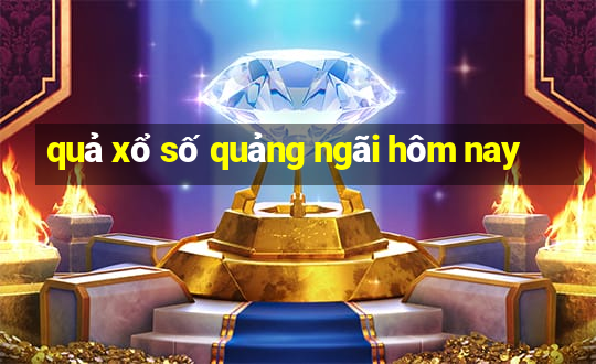 quả xổ số quảng ngãi hôm nay