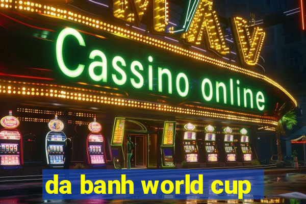 da banh world cup