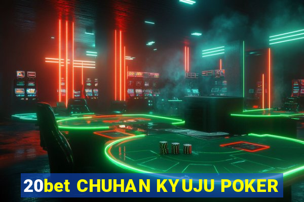 20bet CHUHAN KYUJU POKER