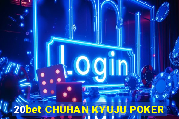 20bet CHUHAN KYUJU POKER