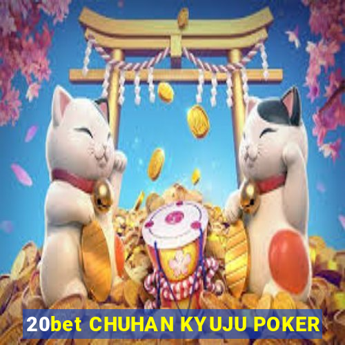 20bet CHUHAN KYUJU POKER