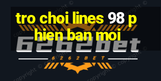 tro choi lines 98 phien ban moi