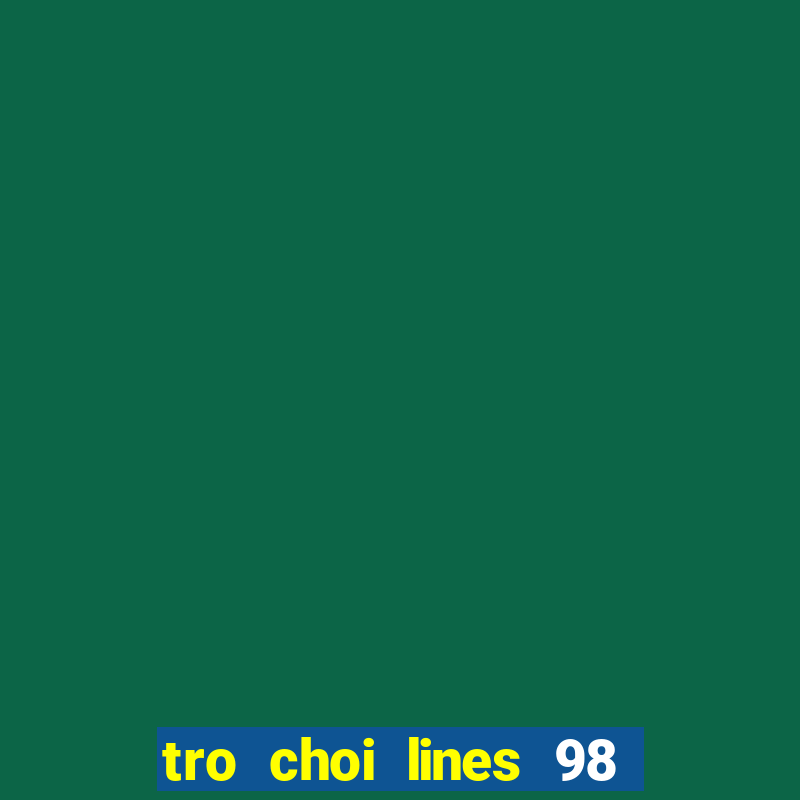 tro choi lines 98 phien ban moi