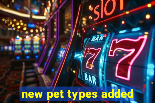 new pet types added