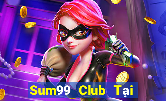 Sum99 Club Tại Game Bài B52 Đổi Thưởng