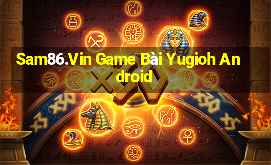 Sam86.Vin Game Bài Yugioh Android