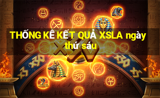 THỐNG KÊ KẾT QUẢ XSLA ngày thứ sáu