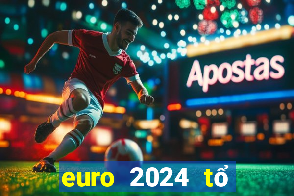 euro 2024 tổ chức vào tháng mấy