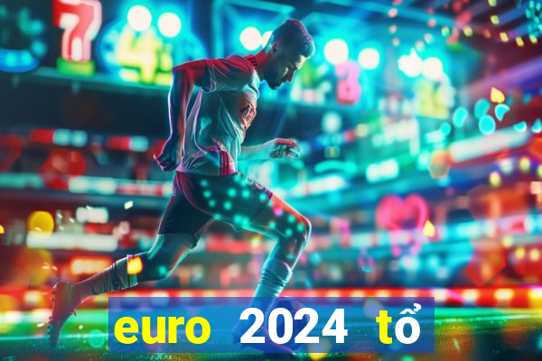 euro 2024 tổ chức vào tháng mấy