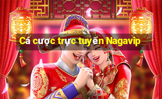 Cá cược trực tuyến Nagavip