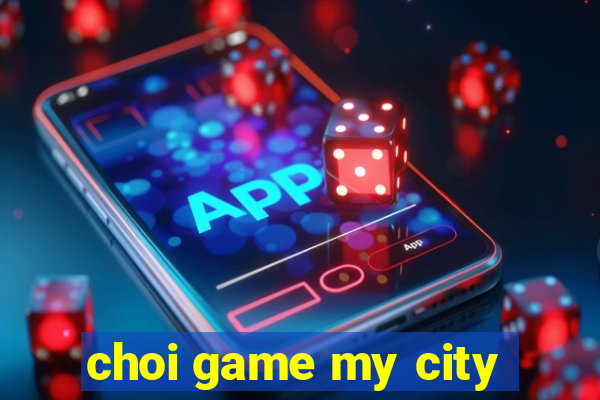 choi game my city