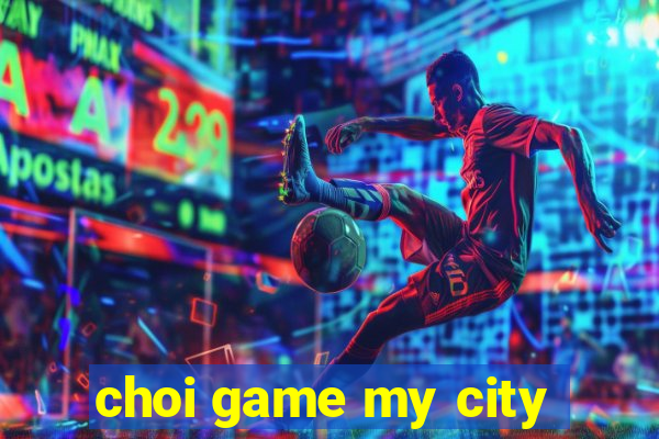 choi game my city