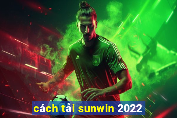 cách tải sunwin 2022