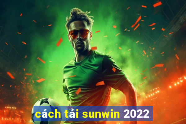 cách tải sunwin 2022