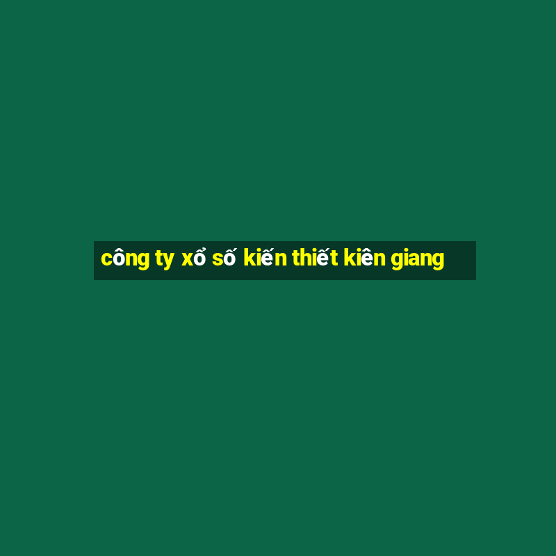 công ty xổ số kiến thiết kiên giang