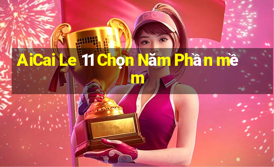 AiCai Le 11 Chọn Năm Phần mềm