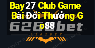 Bay27 Club Game Bài Đổi Thưởng Go88