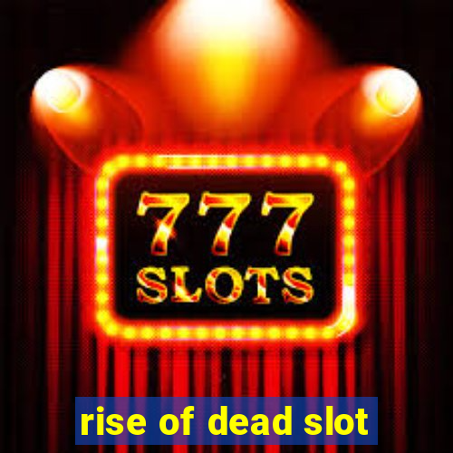 rise of dead slot